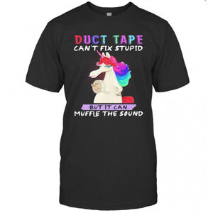 Unicorn Duct Tape Cant Fix Stupid But It Can Muffle The Sound T-Shirt